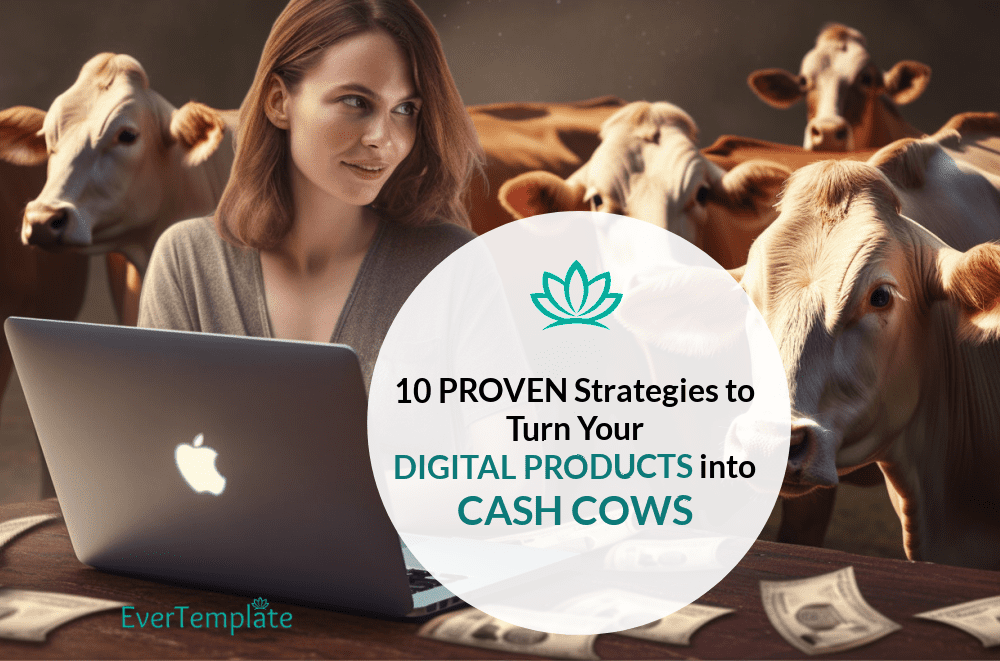 10 Proven Strategies to Turn Your Digital Products into Cash Cows