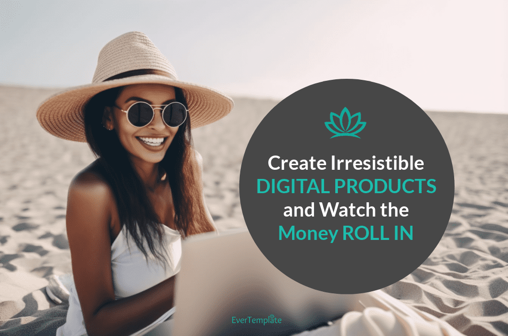 Create Irresistible Digital Products and Watch the Money Roll In