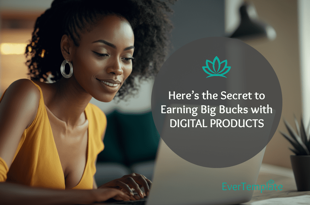 Here’s the Secret to Earning Big Bucks with Digital Products
