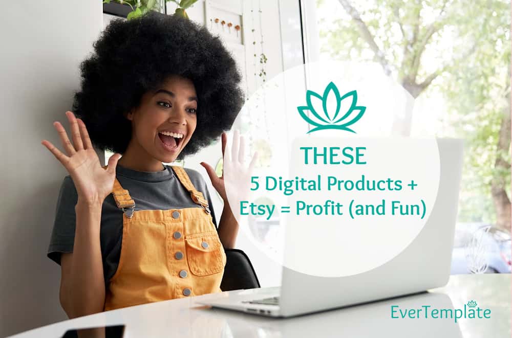THESE 5 Digital Products + Etsy = Profit (and Fun)